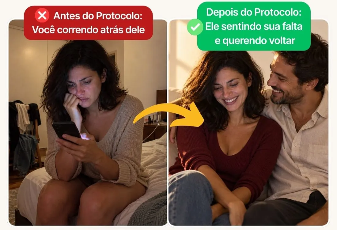 Antes do Protocolo: você correndo atrás dele. Depois do Protocolo: ele sentindo sua falta e querendo voltar
